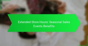 Extended Store Hours: Seasonal Sales Events Benefits