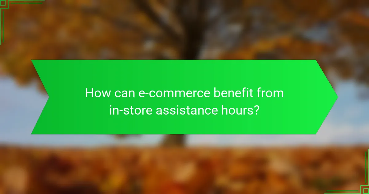 How can e-commerce benefit from in-store assistance hours?