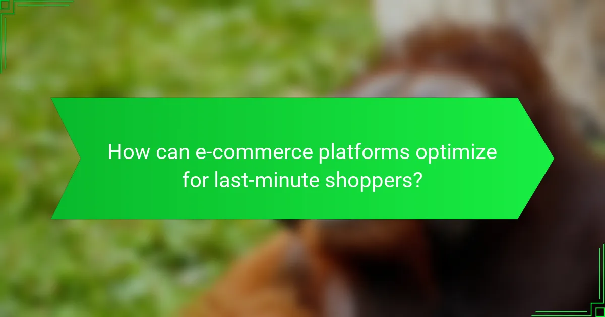 How can e-commerce platforms optimize for last-minute shoppers?