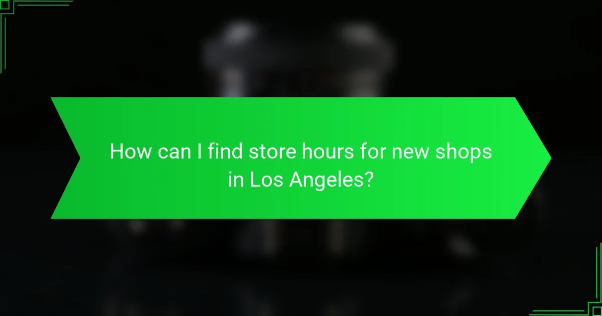 How can I find store hours for new shops in Los Angeles?
