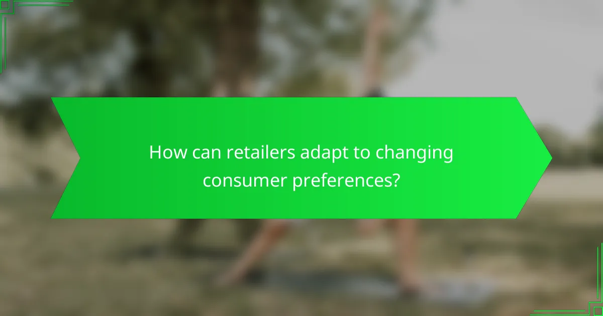 How can retailers adapt to changing consumer preferences?
