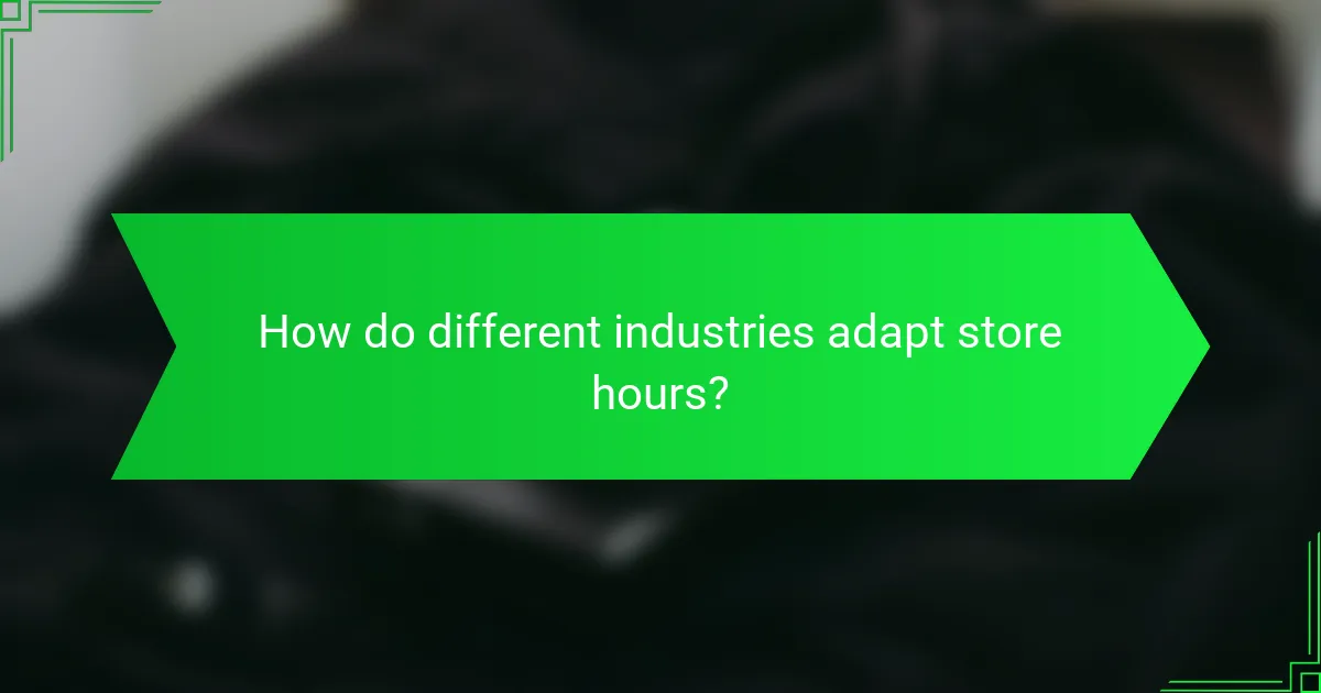 How do different industries adapt store hours?