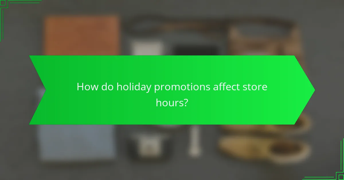 How do holiday promotions affect store hours?
