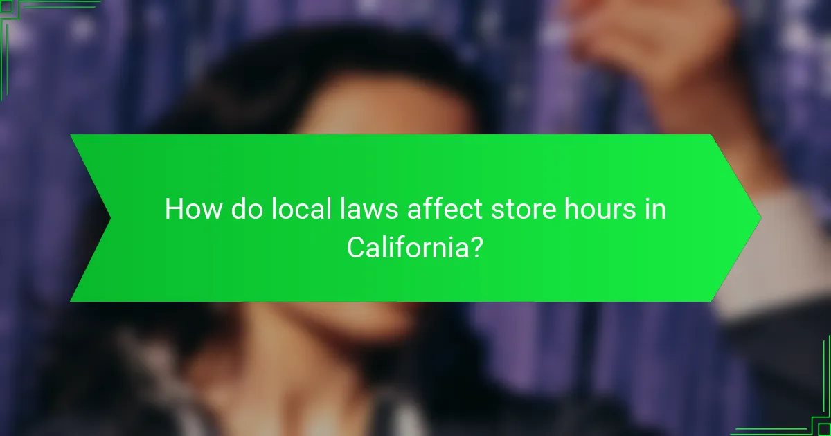 How do local laws affect store hours in California?