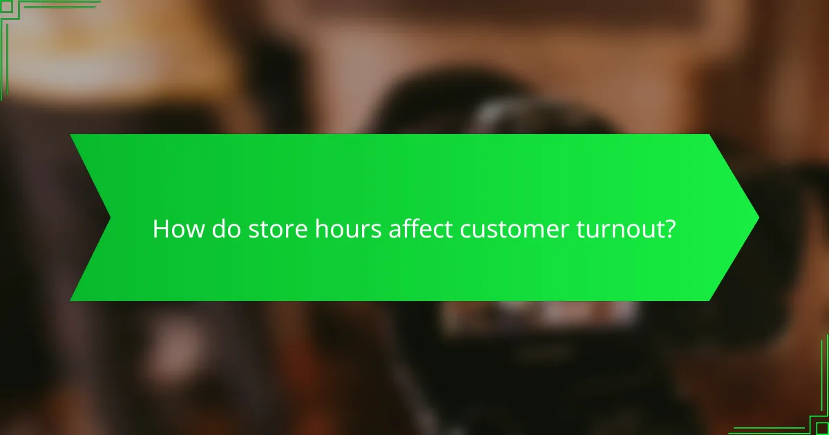 How do store hours affect customer turnout?