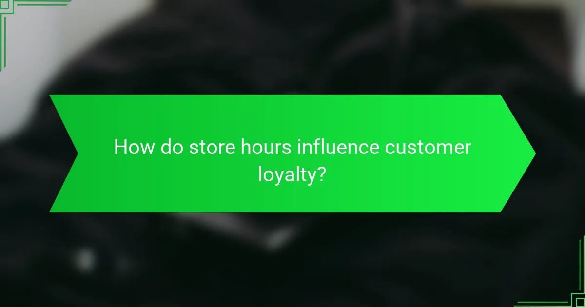 How do store hours influence customer loyalty?