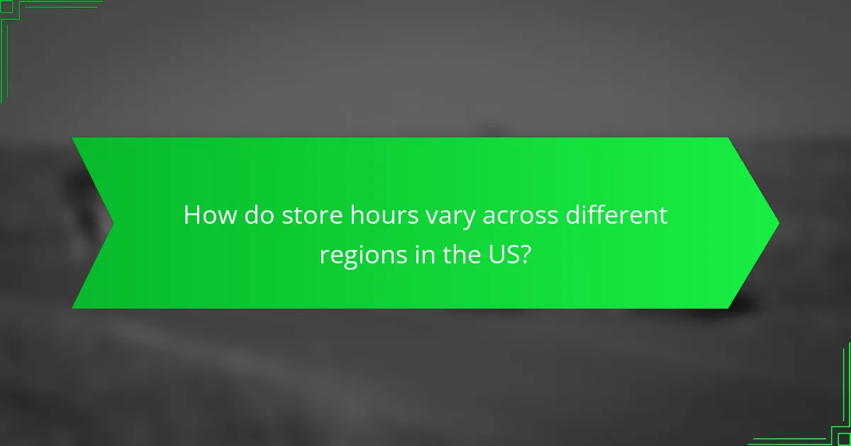 How do store hours vary across different regions in the US?