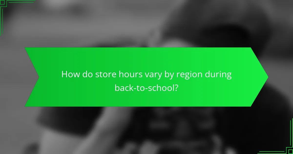 How do store hours vary by region during back-to-school?