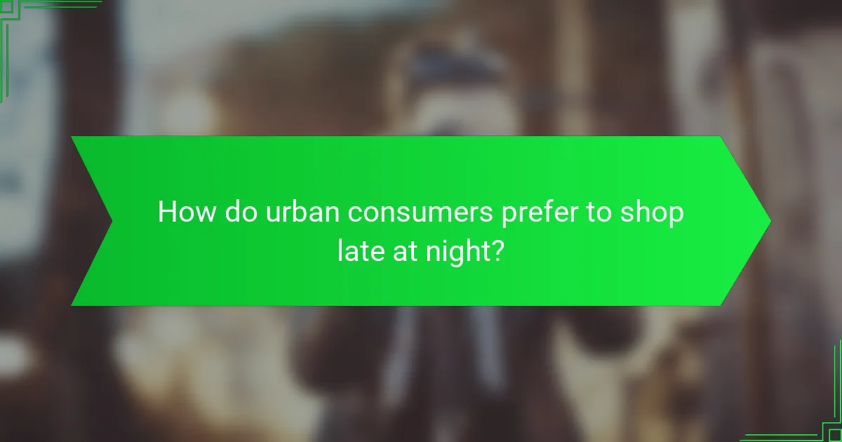 How do urban consumers prefer to shop late at night?