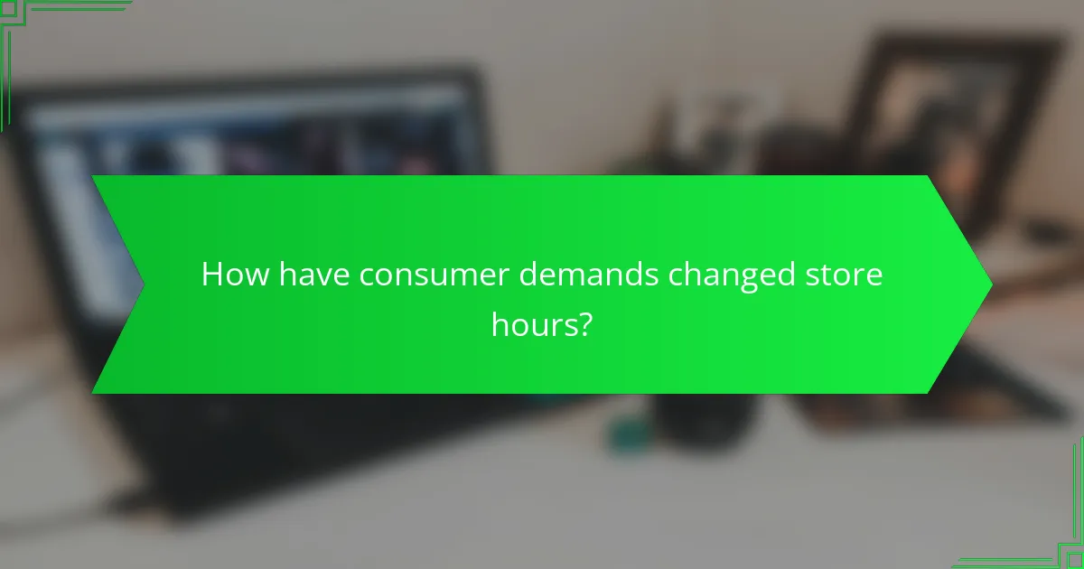 How have consumer demands changed store hours?