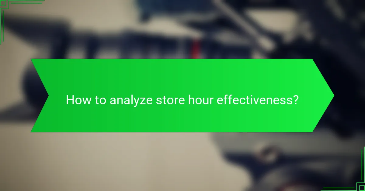 How to analyze store hour effectiveness?