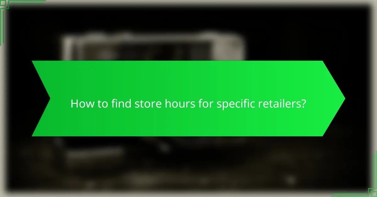 How to find store hours for specific retailers?