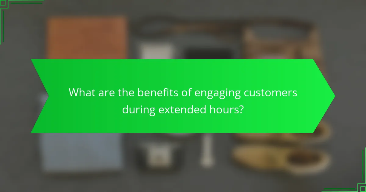 What are the benefits of engaging customers during extended hours?
