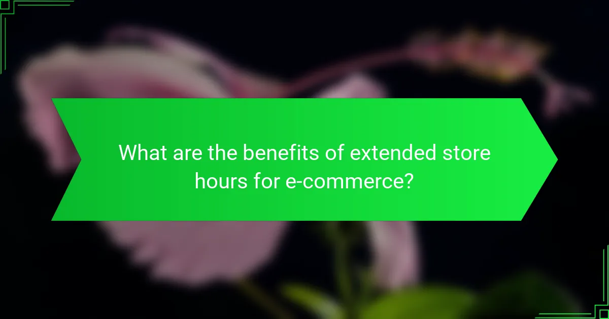 What are the benefits of extended store hours for e-commerce?