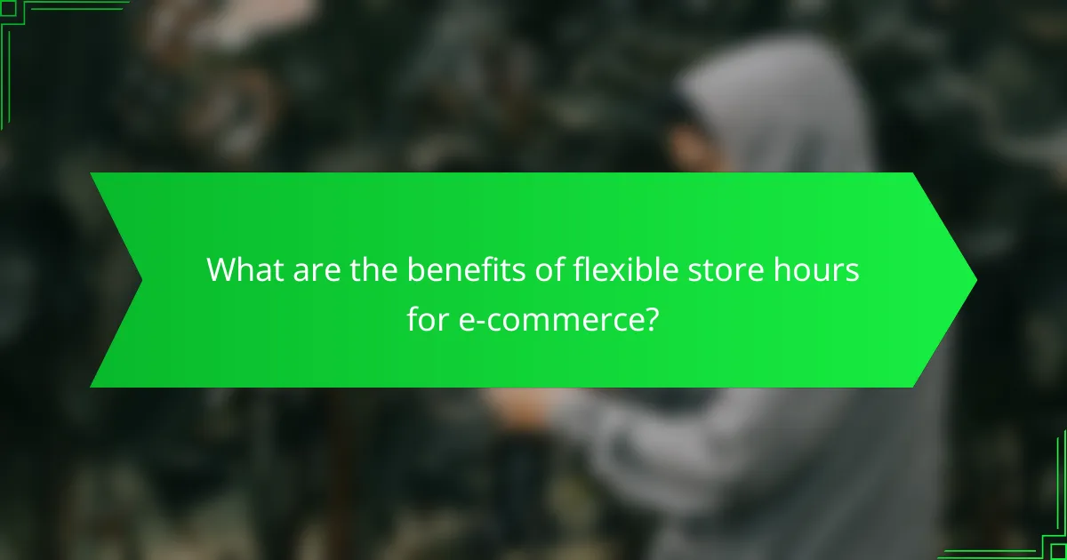 What are the benefits of flexible store hours for e-commerce?