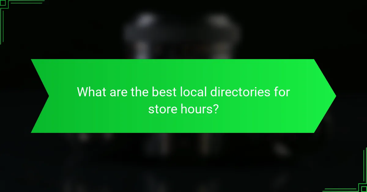 What are the best local directories for store hours?