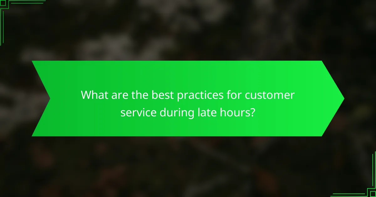 What are the best practices for customer service during late hours?