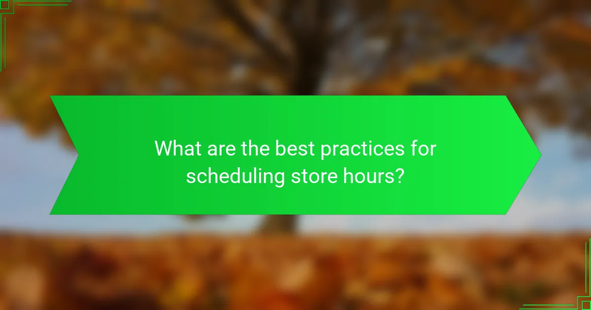 What are the best practices for scheduling store hours?