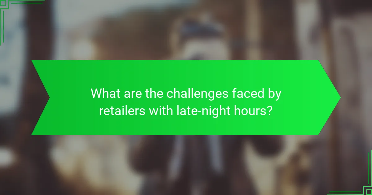 What are the challenges faced by retailers with late-night hours?
