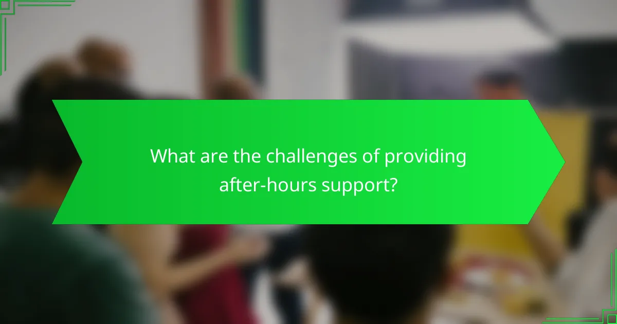 What are the challenges of providing after-hours support?