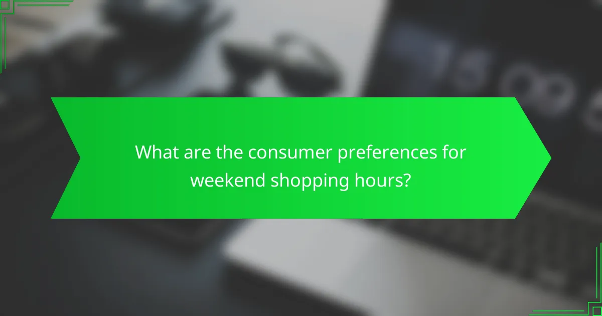 What are the consumer preferences for weekend shopping hours?