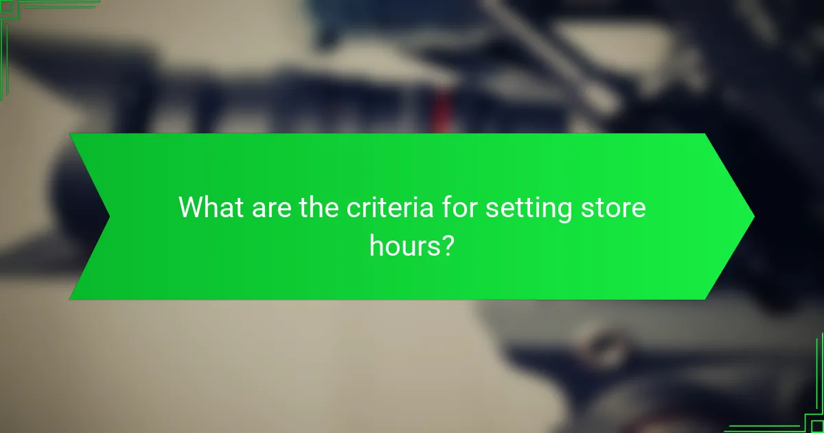 What are the criteria for setting store hours?