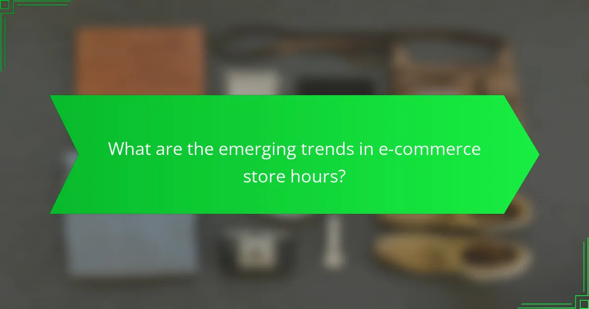 What are the emerging trends in e-commerce store hours?
