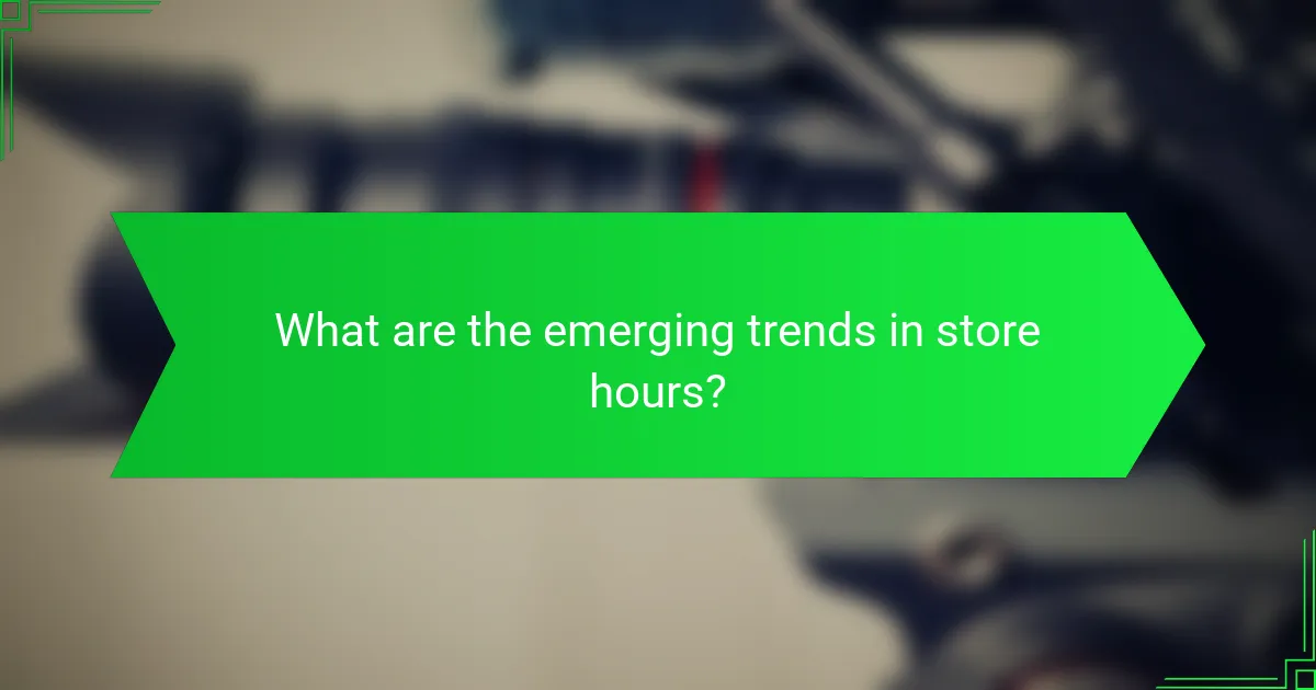 What are the emerging trends in store hours?