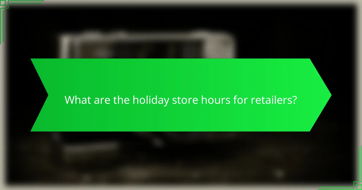 What are the holiday store hours for retailers?