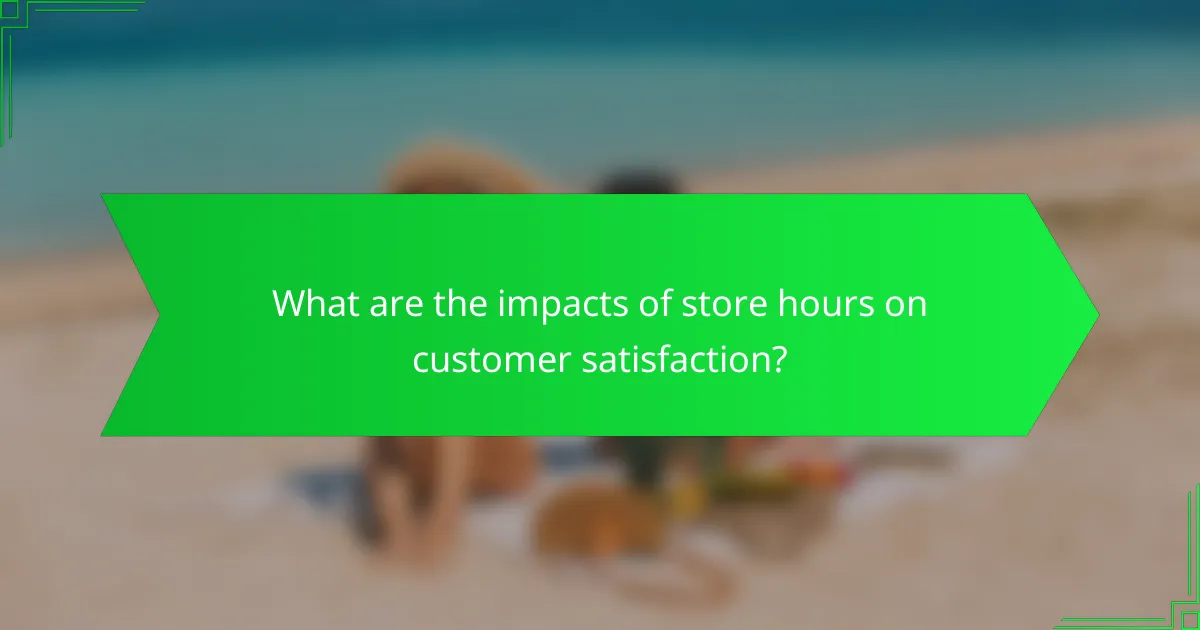 What are the impacts of store hours on customer satisfaction?