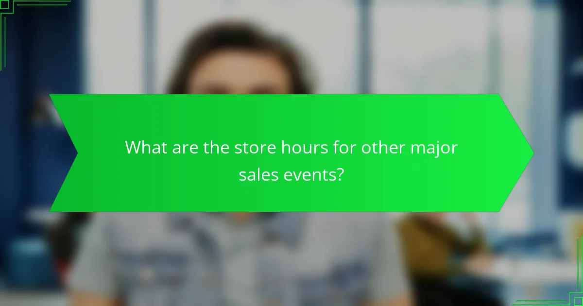 What are the store hours for other major sales events?