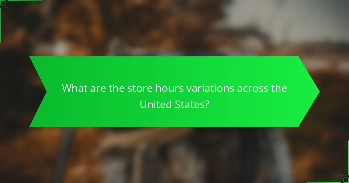 What are the store hours variations across the United States?