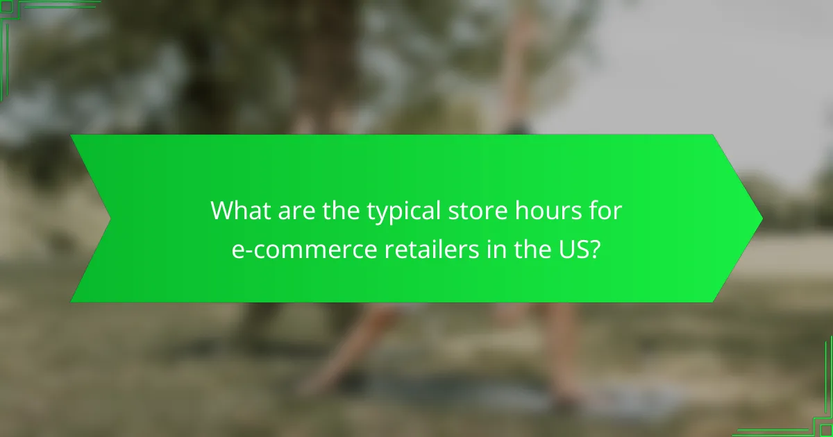 What are the typical store hours for e-commerce retailers in the US?