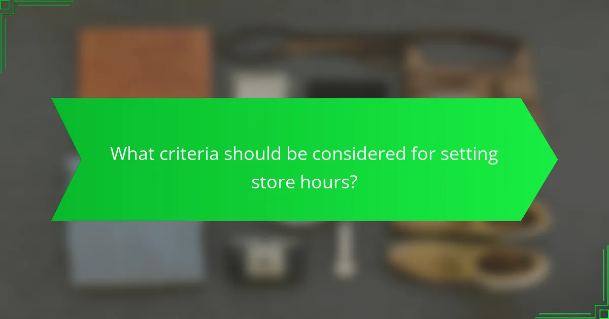 What criteria should be considered for setting store hours?