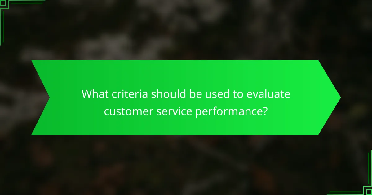 What criteria should be used to evaluate customer service performance?