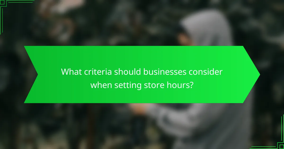 What criteria should businesses consider when setting store hours?