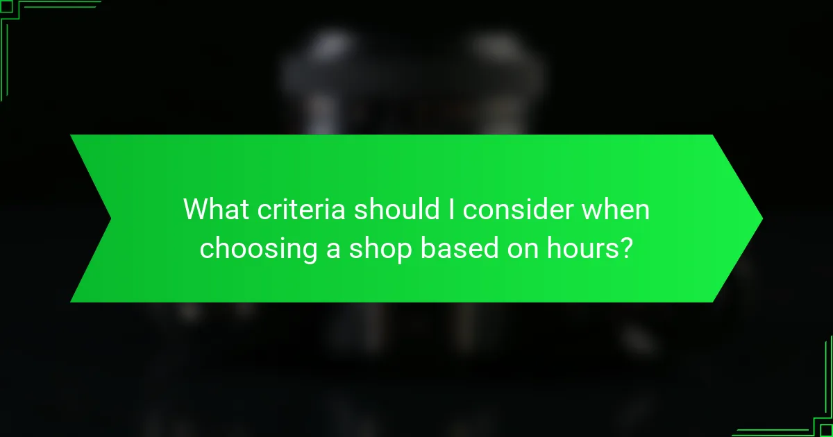 What criteria should I consider when choosing a shop based on hours?