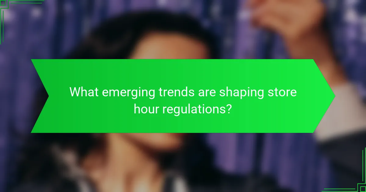 What emerging trends are shaping store hour regulations?