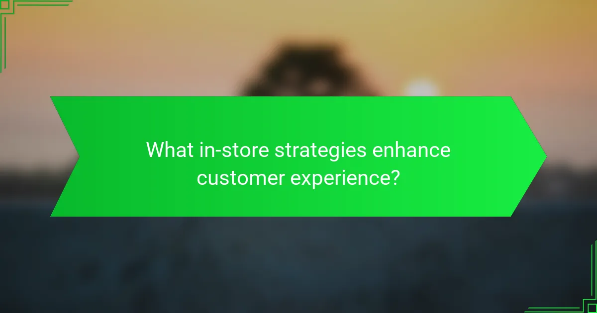 What in-store strategies enhance customer experience?