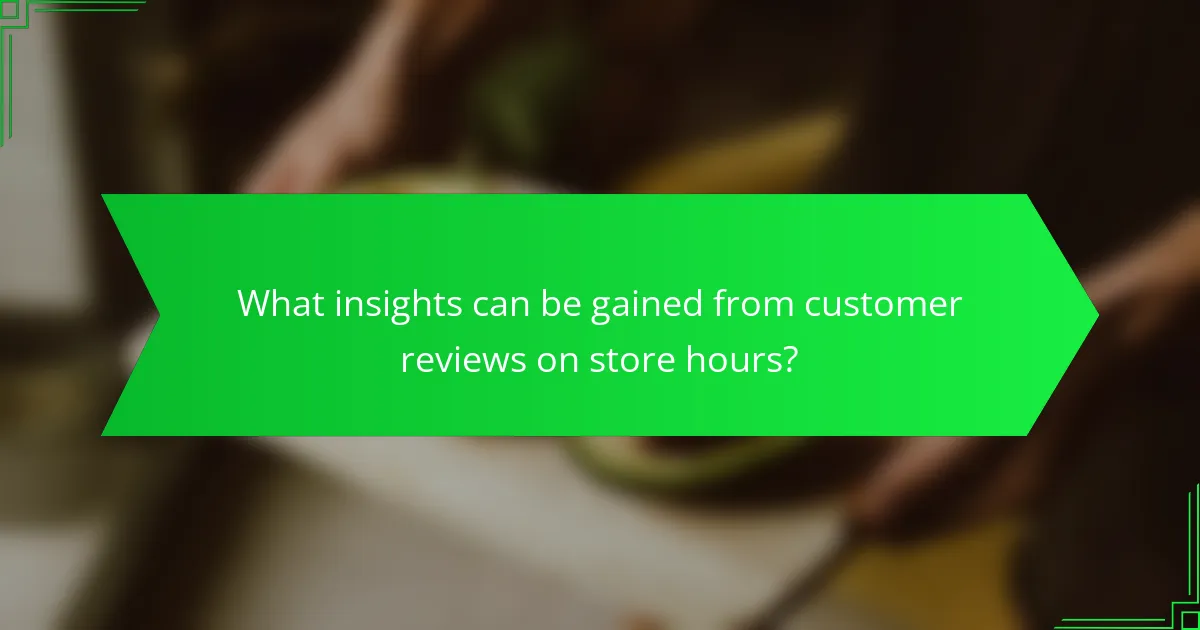 What insights can be gained from customer reviews on store hours?