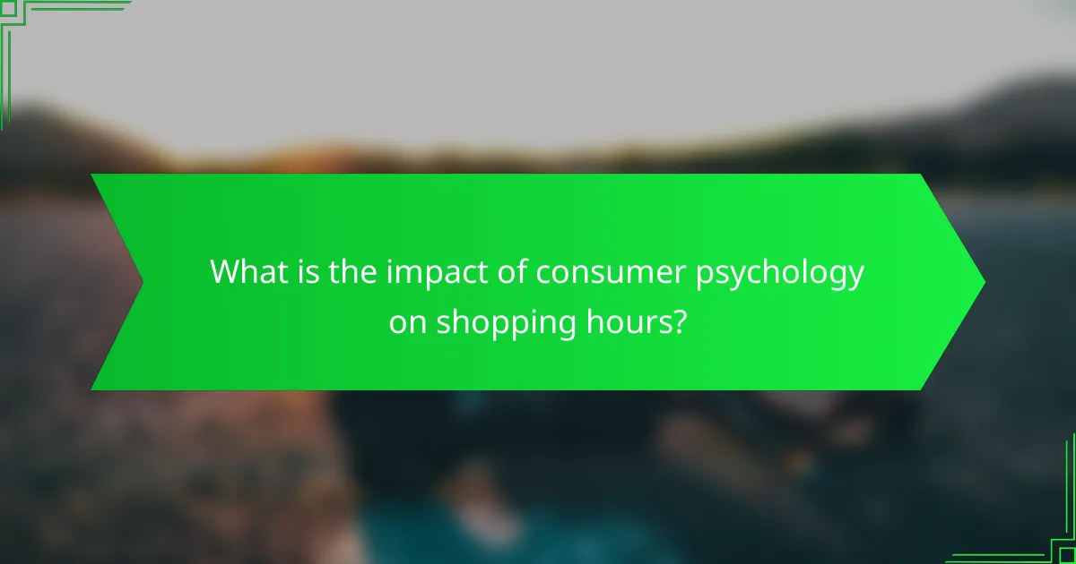 What is the impact of consumer psychology on shopping hours?